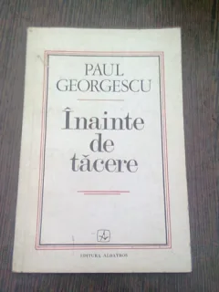 INAINTE DE TACERE - PAUL GEORGESCU