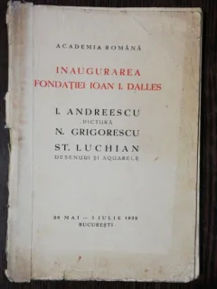 INAUGURAREA FONDATIEI IOAN I. DALLES - I.ANDREESCU / N,GRIGORESCU / ST.LUCHIAN