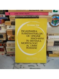 INCADRARA SUBSTANTIVELOR DE ORIGINE MAGHIARA IN SISTEMUL MORFOLOGIC AL LIMBII ROMANE , Emese Kis , 1975