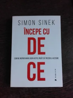 INCEPE CU DE CE, CUM NE INSPIRA MARII LIDERI ASTFEL INCAT SA TRECEM LA ACTIUNE - SIMON SINEK