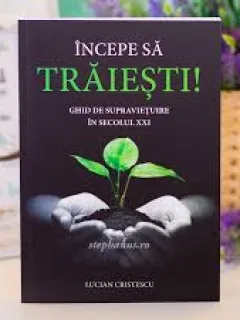 Incepe sa traiesti Ghid de supravietuire in secolul XXI - Lucian Cristescu