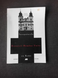 INCEPUTURILE BISERICII ROMANE UNITE CU ROMA - MARIA SOMESAN