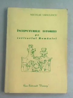 INCEPUTURILE ISTORIEI PE TERITORIUL ROMANIEI - NICOLAE URSULESCU