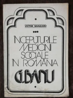 INCEPUTURILE MEDICINII SOCIALE IN ROMANIA G.BANU -VICTOR SAHLEANU