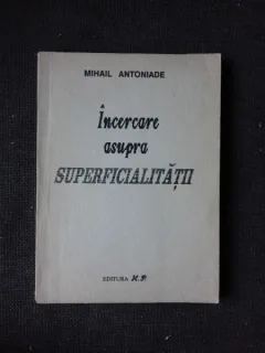 INCERCARE ASUPRA SUPERFICIALITATII - MIHAIL ANTONIADE