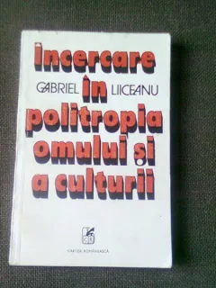 INCERCARE IN POLITROPIA OMULUI SI A CULTURII - GABRIEL LIICEANU