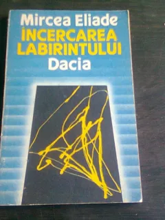 INCERCAREA LABIRINTULUI  MIRCEA ELIADE