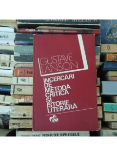 INCERCARI DE METODA CRITICA SI ISTORIE LITERARA , Gustave Lanson , 1974