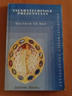INCERTITUDINILE PREZENTULUI-GUSTAVE LE BON