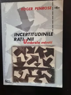 Incertitudinile Ratiunii. Umbrele Mintii - Roger Penrose