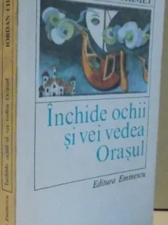 INCHIDE OCHII SI VEI VEDEA ORASUL de IORDAN CHIMET , 1979