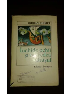 INCHIDE OCHII SI VEI VEDEA ORASUL, IORDAN CHIMET