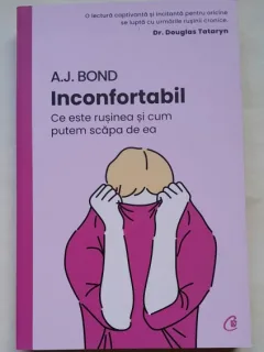 Inconfortabil. Ce este rusinea si cum putem scapa de ea - A.J. Bond