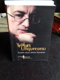 INCOTRO DUCE ISTORIA ROMANIEI , TRAIAN UNGUREANU