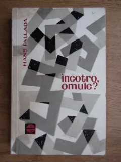 INCOTRO, OMULE? - HANS FALLADA