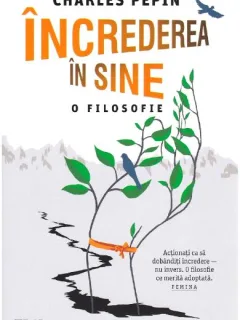 Increderea in sine. O filosofie - Charles Pepin
