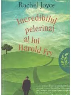 INCREDIBILUL PELERINAJ AL LUI HAROLD FRY - RACHEL JOYCE