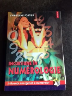 INCURSIUNE IN NUMEROLOGIE - CHRISTIANE FORTIER