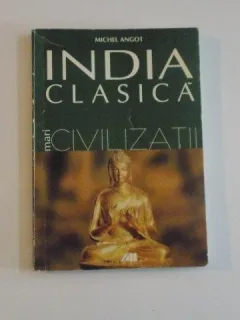 INDIA CLASICA , MARI CIVILIZATII DE MICHEL ANGOT