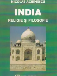 INDIA. RELIGIE SI FILOSOFIE - NICOLAE ACHIMESCU