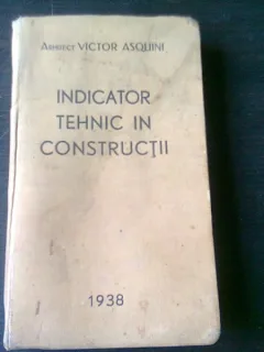 INDICATOR TEHNIC IN CONSTRUCTII, 1938 - VICTOR ASQUINI, CU DEDICATIA AUTORULUI