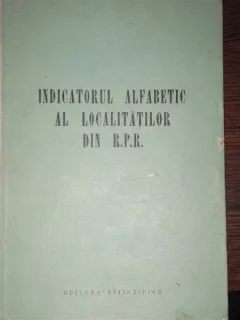 INDICATORUL ALFABETIC AL LOCALITATILOR DIN R.P.R.