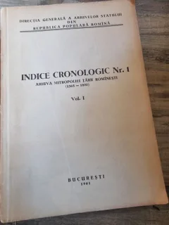 Indice Cronologic Nr. 1 Arhiva Mitropoliei Tarii Romanesti (1365-1890) Vol. I si II