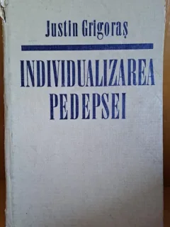 Individualizarea Pedepsei , Justin Grigoras
