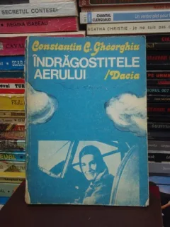 INDRAGOSTITELE AERULUI /DACIA , CONSTANTIN C. GHEORGHIU
