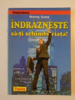 INDRAZNESTE SA-TI SCHIMBI VIATA - WENDY GRANT