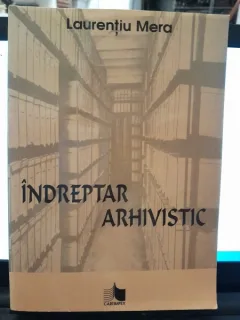 Indreptar arhivistic - Laurentiu Mera