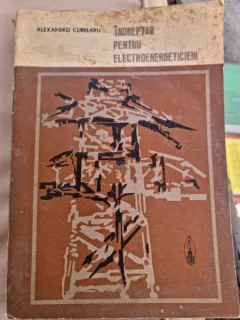 Indreptar pentru electroenergeticieni - Alexandru Curelaru