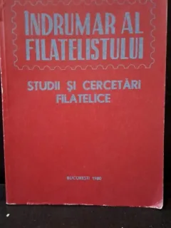 INDRUMAR AL FILATELISTULUI. STUDII SI CERCETARI FILATELICE