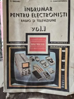 INDRUMAR PENTRU ELECTRONISTI RADIO SI TELEVIZIUNE - C. GAZDARU   VOL.1