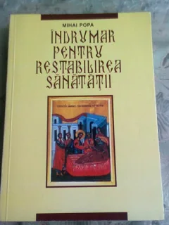INDRUMAR PENTRU RESTABILIREA SANATATII - MIHAI POPA