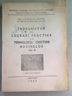 INDRUMATOR DE LUCRARI PRACTICE LA TEHNOLOGIA CRESTERII BOVINELOR - GEORGESCU GHEORGHE  VOL.II