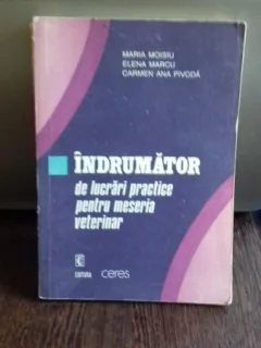 INDRUMATOR DE LUCRARI PRACTICE PENTRU MESERIA VETERINAR - MARIA MOISIU
