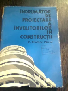 INDRUMATOR DE PROIECTARE A INVELITORILOR IN CONSTRUCTII - EUGENIU DIMITRU VALCEA