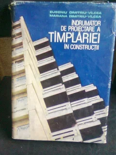 INDRUMATOR DE PROIECTARE A TIMPLARIEI IN CONSTRUCTII - EUGENIU DIMITRIU VILCEA