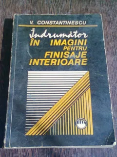 INDRUMATOR IN IMAGINI PENTRU FINISAJE INTERIOARE -V.CONSTANTINESCU