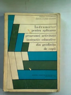 INDRUMATOR PENTRU APLICAREA PROGRAMEI ACTIVITATII INSTRUCTIV-EDUCATIVE DIN GRADINITA DE COPII - FLORICA ANDREESCU