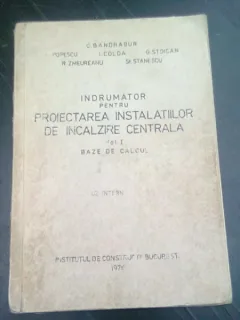 INDRUMATOR PENTRU PROIECTAREA INSTALATIILOR DE INCALZIRE CENTRALA, VOL.I BAZE DE CALCUL - C. BANDRABUR