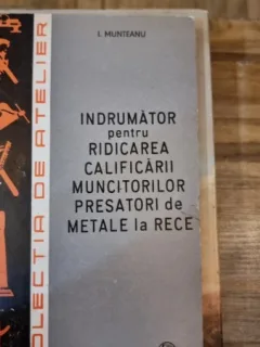 Indrumator pentru ridicarea calificarii muncitorilor presatori metale la rece - I. Munteanu