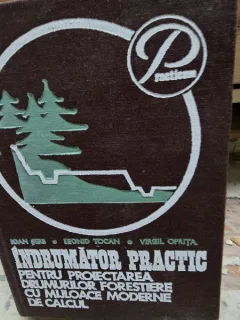 Indrumator Practic pentru proiectarea drumurilor forestiere cu mijloace moderne de calcul - Ioan Serb, Leonid Tocan, Virgil Oprita