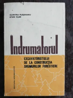 INDRUMATORUL EXCAVATORISTULUI DE LA CONSTRUCTIA DRUMURILOR FORESTIERE
