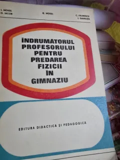 Indrumatorul profesorului pentru predarea fizicii in gimnaziu - I. Moisil, O. Iacob, G. Moisil