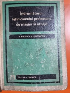 Indrumatorul Tehnicianului proiectant de masini si utilaje - Ion Bucsa