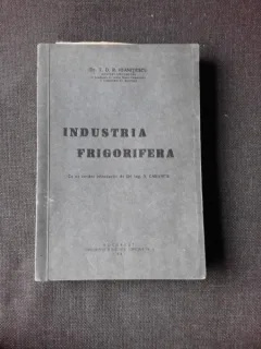 INDUSTRIA FRIGORIFERA - T.D.R. IOANITESCU  (CU DEDICATIA AUTORULUI)