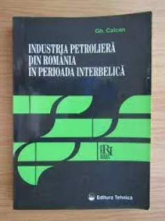 Industria petroliera din Romania in perioada interbelica - Gh. Calcan
