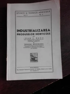 INDUSTRIALIZAREA PRODUSELOR HORTICOLE - IOAN F. RADU, TEODOR BORDEIANU  (CU DEDICATIA LUI TEODOR BORDEIANU)